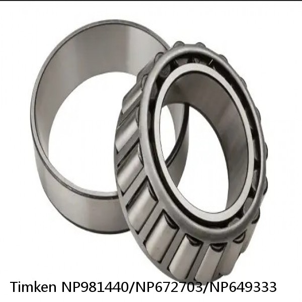 NP981440/NP672703/NP649333 Timken Tapered Roller Bearing